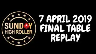 $2,100 Sunday High Roller 7 April 2019: Final Table Replay