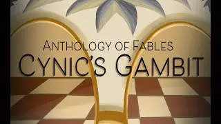Anthology of Fables: Episode 4 - The Cynic's Gambit