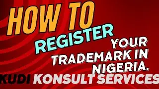 How To Register Your Trademark in Nigeria || Kudi Konsult Services.