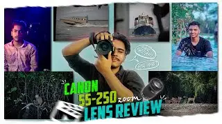 Canon 55-250mm zoom lens review in 2023 || ফটোগ্রাফি এবং ভিডিওগ্রাফি টেস্ট || Canon 55-250mm