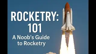 Rocketry 101: A beginner's guide to Rockets