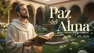 Musica Franciscana | Musica Catolica Instrumental para la Paz del Alma