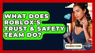 What Does Roblox's Trust & Safety Team Do? - Open World Tycoons