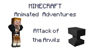 Minecraft Animated Adventures - Attack of the Anvils
