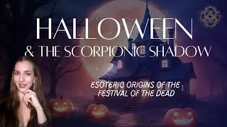 Halloween & Scorpio (Meeting the Shadow) | Esoteric Astrology & Occult Discipleship