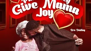 pikin wey dey Give mama joy   -  bro destiny