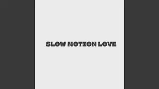Slow Motion Love