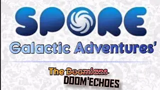 Spore: Galactic Adventures' (PC) - Episode 7 (DooM'Echoes)(Game Play)(No Commentary)