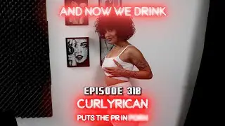 And Now We Drink Episode 318: with Curlyrican