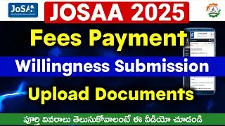 JOSAA Fees Payment 2025, JOSAA Willingness Submission, Document Upload