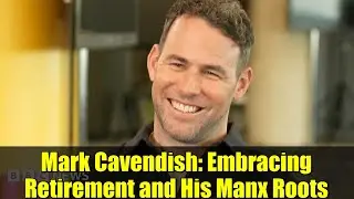 Mark Cavendish: Embracing Retirement and His Manx Roots