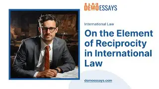 On the Element of Reciprocity in International Law - Essay Example