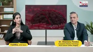 UCN Presents Hello Doctor talk with  Dr. Shantanu Pendse Consultant Medical Oncology HCG Cancer