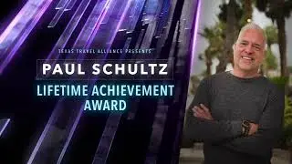 Texas Travel Alliance 2025 Lifetime Achievement Award: Paul Schultz