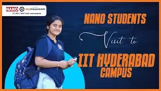 Nano Students' Visit || IIT Hyderabad Campus || NANO myClassroom