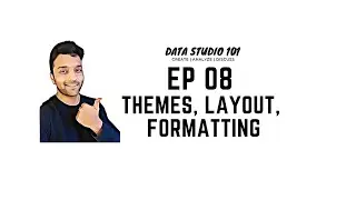 Ep 08 Styling & Formatting | Data Studio 101
