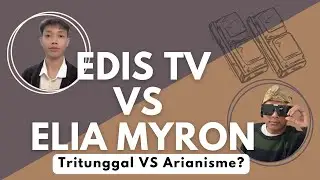 Edis TV Arianisme? Full Debat Edis TV VS Elia Myron Tanpa Cut