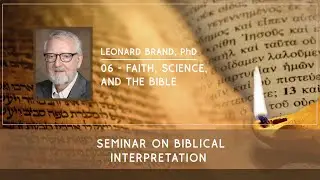 6: Faith, Science, and the Bible - Leonard Brand