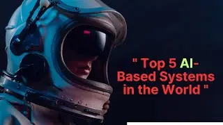 Top 5 AI-Based Systems in the World | Revolutionary Technology.