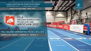 PZLA Halowe Mistrzostwa Polski U18 & U20 - Wrocław 2025 / LIVE / Dzień 2 :: Sesja 1 [15.02.2025]