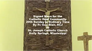 Signed Mass for the Catholic Deaf Community - 20th Sunday in Ordinary Time - Fr. Guy Blair, SCJ