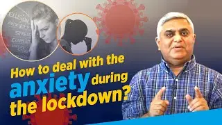 How to deal with the anxiety during the lockdown?