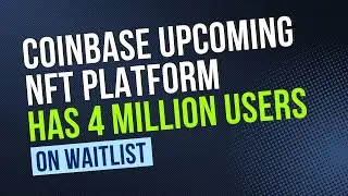 HERE'S WHY OVER 4 MILLION PEOPLE ARE WAITING FOR THE COINBASE NFT MARKETPLACE