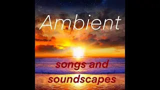 Songs And Soundscapes (Ambient Mix), jan. 13  2022  #ambient  #chill