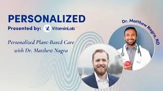 Personalized Plant-Based Care with Dr. Matthew Nagra
