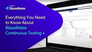 Everything You Need to Know About BlazeMeter Continuous Testing