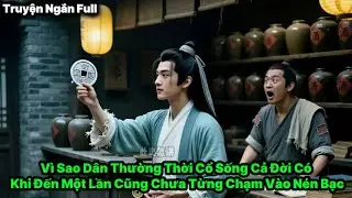 V&igrave; Sao D&acirc;n Thường Thời Cổ Sống Cả Đời C&oacute; Khi Đến Một Lần Cũng Chưa Từng Chạm V&agrave;o N&eacute;n Bạc