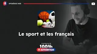 #23 Le sport et les fran&ccedil;ais - Podcast 100% Fran&ccedil;ais Authentique
