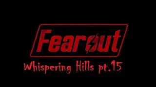 Whispering Hills pt.15 - Fearout [Fallout 4 Horror]