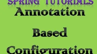 Spring Core Tutorial 6 | Annotation Based Configuration