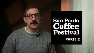 SÃO PAULO COFFEE FESTIVAL – PARTE 2: as EXPERIÊNCIAS que mais me marcaram | Onde tem Café