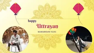  happy uttrayan MamaBhaniVlog Happy uttrayan Mamabhani 