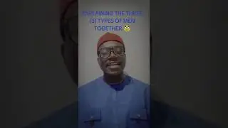 EXPLAINING THE THREE 3 TYPES OF MEN TOGETHER.🥸