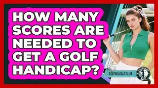 How Many Scores Are Needed To Get A Golf Handicap?