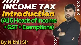 Introduction to Income Tax | MBA | B.Com | BBA | CA | CS | CMA | All Universities | Nikhil Sir