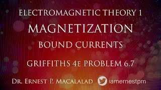 Magnetization:  The Field of a Magnetized Object--Bound Currents Griffiths 6.7