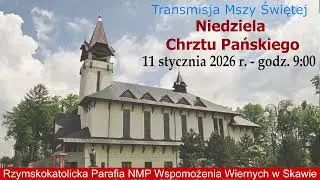 11 I 2026 r. – Niedziela Chrztu Pańskiego - msza święta godz. 9:00 – Parafia NMPWW w Skawie
