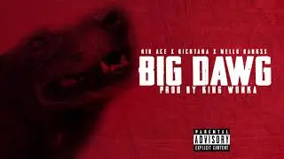 Kid Ace x Ricktana - Big Dawg (feat. Mello Bankks) | Official Audio