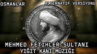 YIĞIT KANI Müziği - Mehmed Fetihler Sultanı -