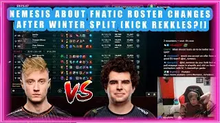 Nemesis About FNATIC Roster Changes After Winter Split [KICK Rekkles?!]