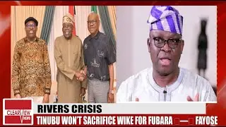TINUBU WON’T SACRIFICE WIKE FOR FUBARA — FAYOSE PREDICTS