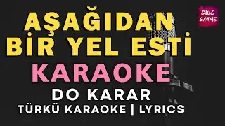 Aşağıdan Bir Yel Esti – Türkü Karaoke | Altyapısı ve Sözleriyle (Lyrics) - Do