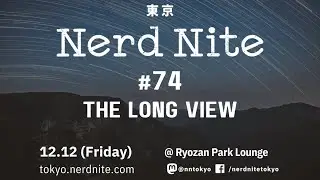 Nerd Nite Tokyo #74: The Long View