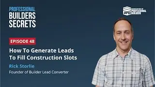 Professional Builders Secrets Episode 48: How To Generate Leads To Fill Construction Slots©