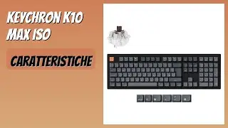 RECENSIONE (2025) : Keychron K10 Max ISO. DETTAGLI
