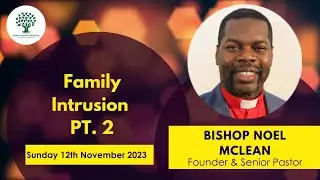 Family Intrusion PT. 2 - Bishop Noel Mclean  - Sunday 12th November 2023  - YCF